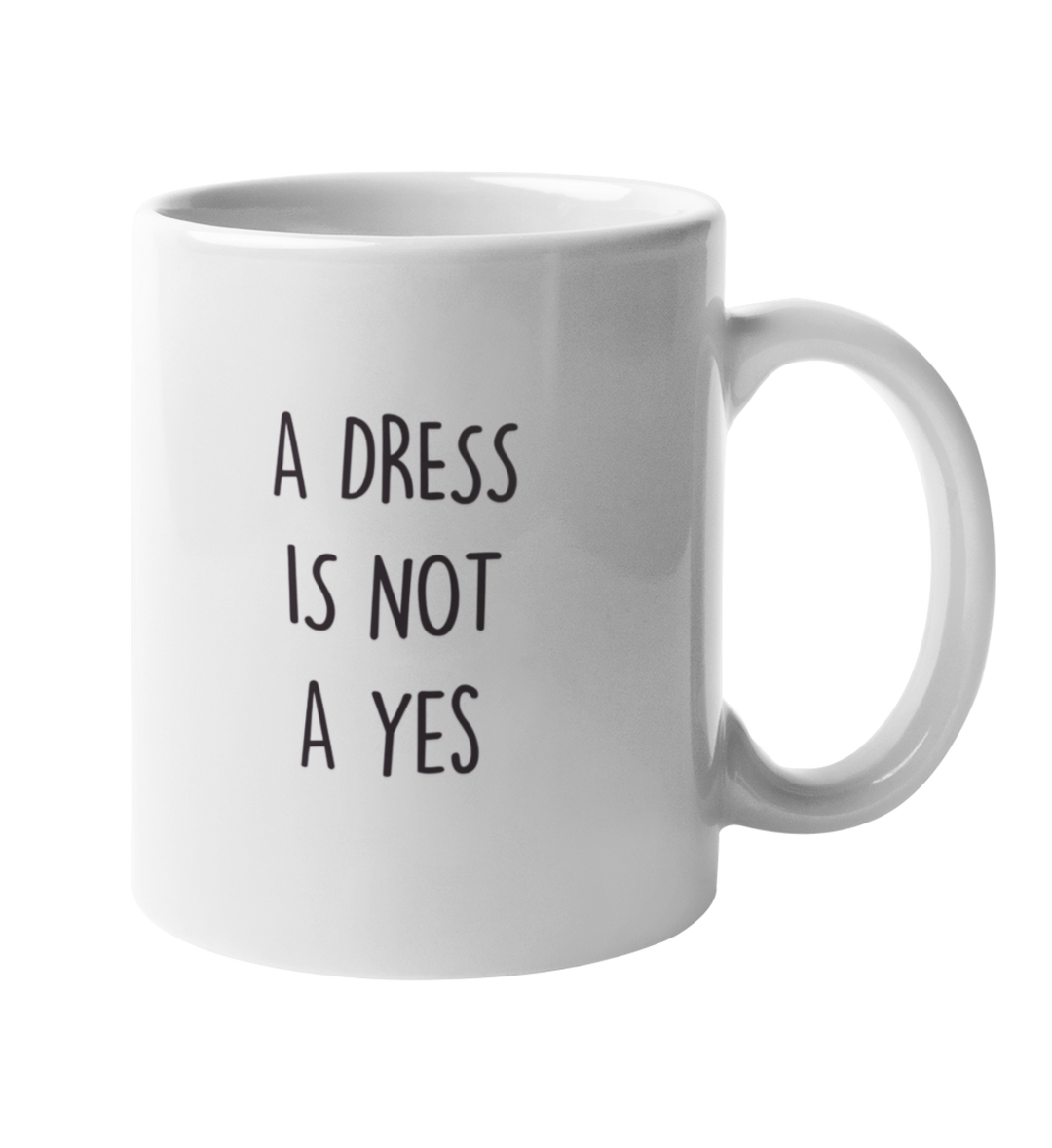 A DRESS IS NOT A YES Tasse