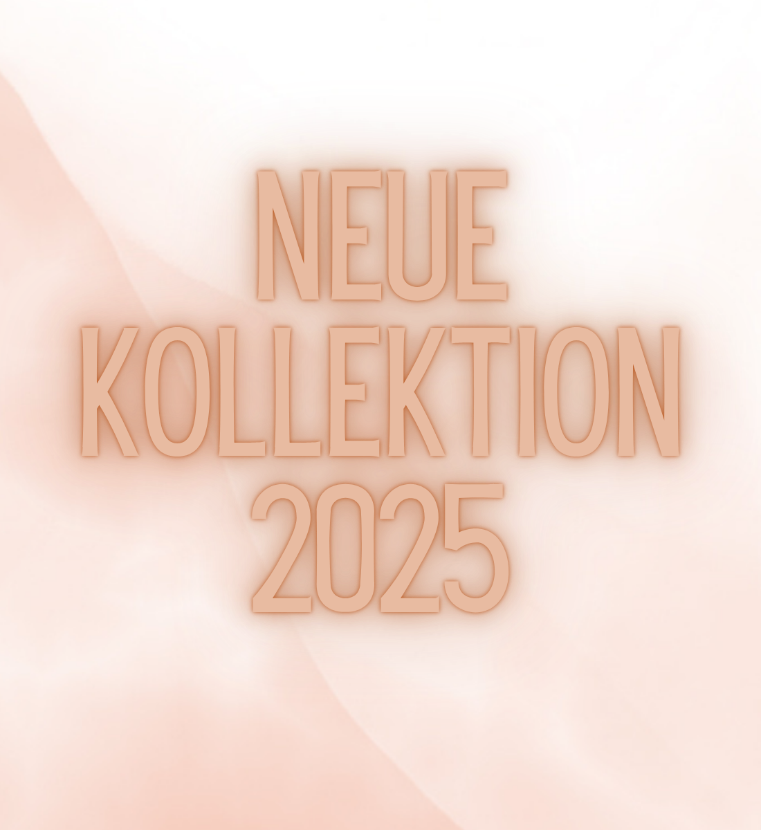 NEUE KOLLEKTION 2025