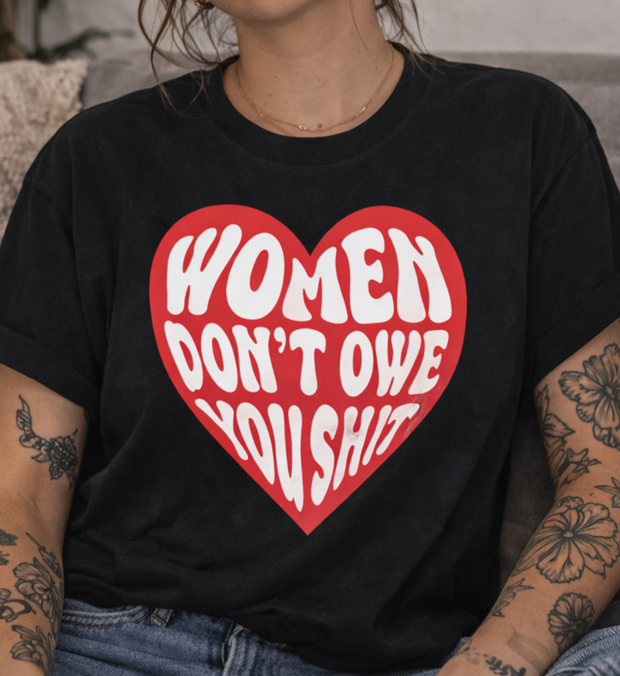 WOMEN DON'T OWE YOU SHIT T-Shirt