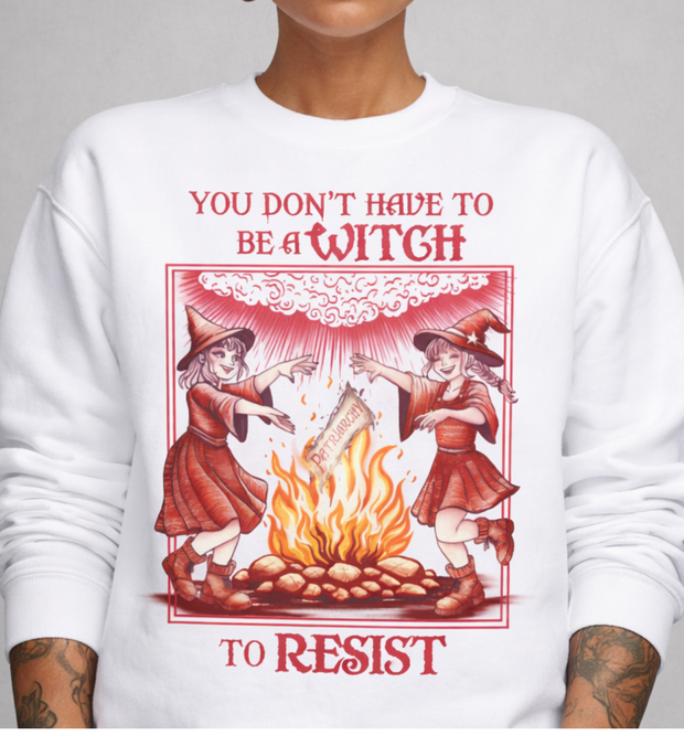 YOU DON'T HAVE TO BE A WITCH TO RESIST Sweater unisex