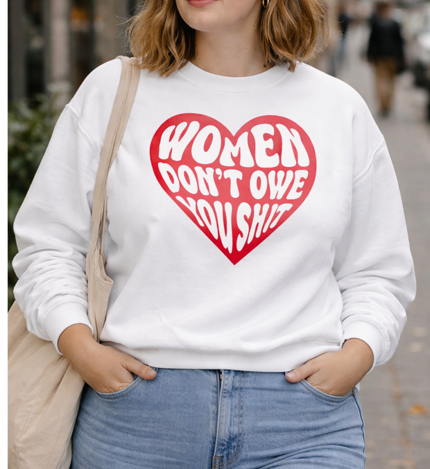 WOMEN DON'T OWE YOU SHIT Sweater unisex