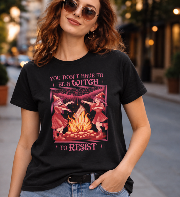 YOU DON'T HAVE TO BE A WITCH TO RESIST T-Shirt unisex