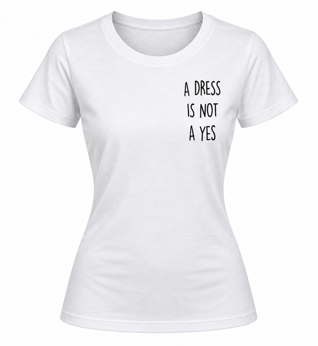 DRESS IS NOT A YES T-Shirt Damen