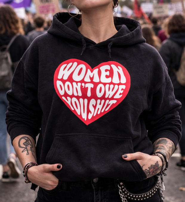 WOMEN DON'T OWE YOU SHIT Hoodie unisex